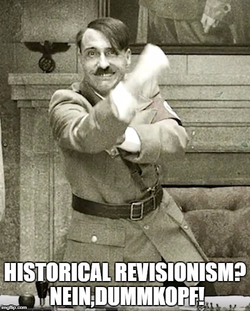 Hitler's opinion on censorship | HISTORICAL REVISIONISM? NEIN,DUMMKOPF! | image tagged in adolf hitler laughing,social justice warriors | made w/ Imgflip meme maker