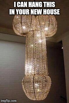 I CAN HANG THIS IN YOUR NEW HOUSE | made w/ Imgflip meme maker