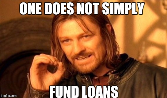 One Does Not Simply Meme | ONE DOES NOT SIMPLY; FUND LOANS | image tagged in memes,one does not simply | made w/ Imgflip meme maker