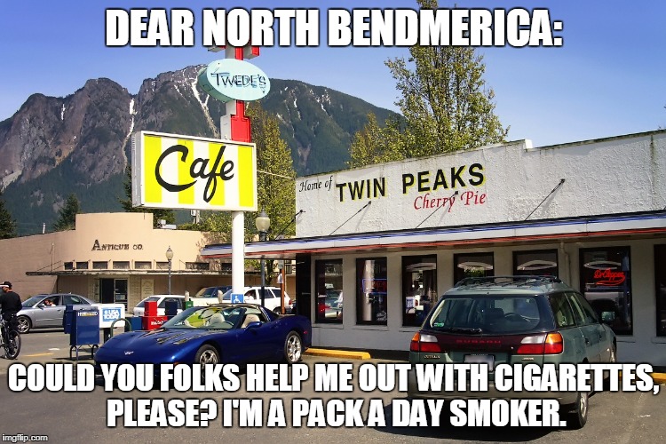 a silent prayer | DEAR NORTH BENDMERICA:; COULD YOU FOLKS HELP ME OUT WITH CIGARETTES, PLEASE? I'M A PACK A DAY SMOKER. | image tagged in first world problems | made w/ Imgflip meme maker