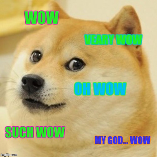 Doge | WOW; VEARY WOW; OH WOW; SUCH WOW; MY GOD... WOW | image tagged in memes,doge | made w/ Imgflip meme maker