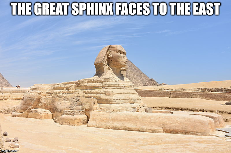 THE GREAT SPHINX FACES TO THE EAST | made w/ Imgflip meme maker