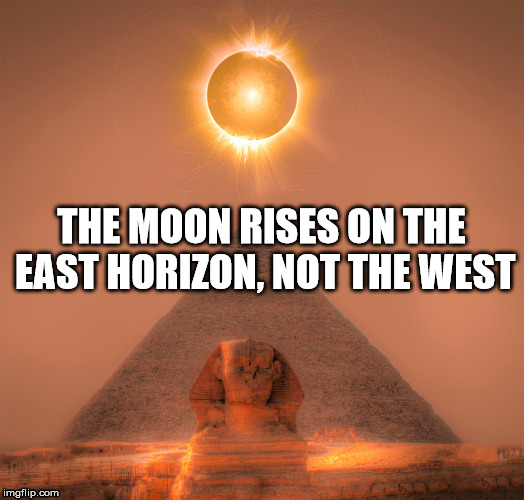 THE MOON RISES ON THE EAST HORIZON, NOT THE WEST | made w/ Imgflip meme maker