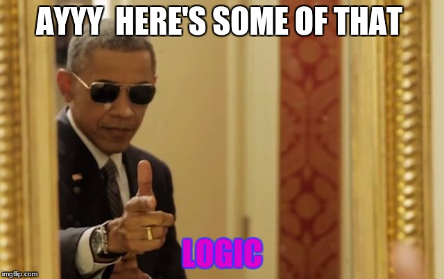 Obama Finger Guns | AYYY 
HERE'S SOME OF THAT; LOGIC | image tagged in obama finger guns | made w/ Imgflip meme maker