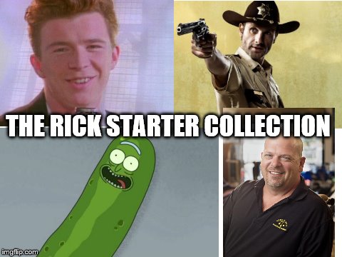 the rick starter collection | THE RICK STARTER COLLECTION | image tagged in blank white template,pickle rick,rick astley,rick and morty,rick harrison,rick grimes | made w/ Imgflip meme maker