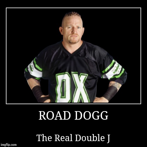 Road Dogg | image tagged in demotivationals,wwe | made w/ Imgflip demotivational maker
