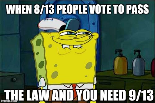 Don't You Squidward Meme | WHEN 8/13 PEOPLE VOTE TO PASS; THE LAW AND YOU NEED 9/13 | image tagged in memes,dont you squidward | made w/ Imgflip meme maker