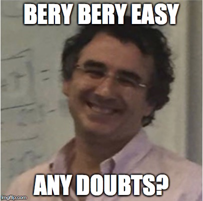 Borja Meme | BERY BERY EASY; ANY DOUBTS? | image tagged in uni,college | made w/ Imgflip meme maker