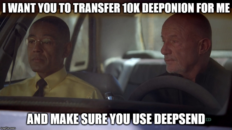 I WANT YOU TO TRANSFER 10K DEEPONION FOR ME; AND MAKE SURE YOU USE DEEPSEND | made w/ Imgflip meme maker