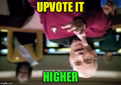 Picard Wtf Meme | UPVOTE IT HIGHER | image tagged in memes,picard wtf | made w/ Imgflip meme maker