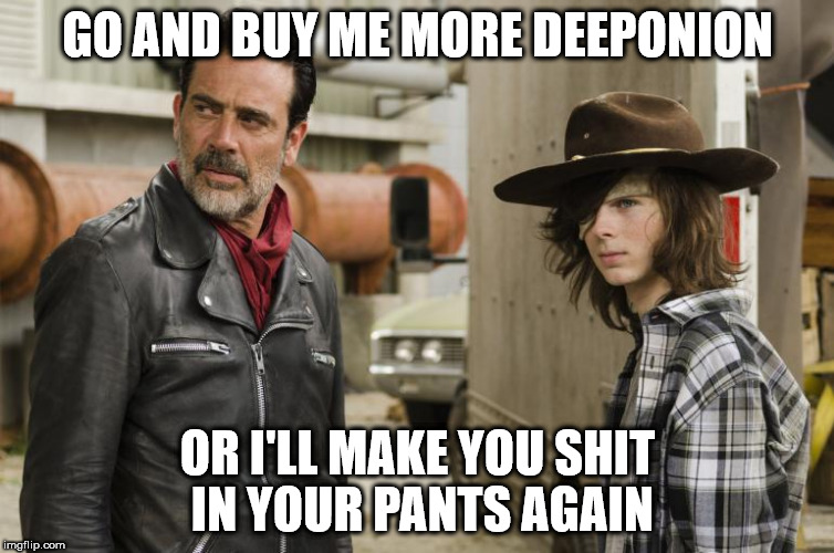 GO AND BUY ME MORE DEEPONION; OR I'LL MAKE YOU SHIT IN YOUR PANTS AGAIN | made w/ Imgflip meme maker