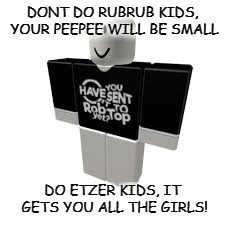 Dont Do RubRub Kids, Do etzer | DONT DO RUBRUB KIDS, YOUR PEEPEE WILL BE SMALL; DO ETZER KIDS, IT GETS YOU ALL THE GIRLS! | image tagged in geometry dash,drugs | made w/ Imgflip meme maker