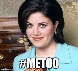Monica Lewinsky |  #METOO | image tagged in monica lewinsky,metoo,clinton,hillary,monica,womens rights | made w/ Imgflip meme maker