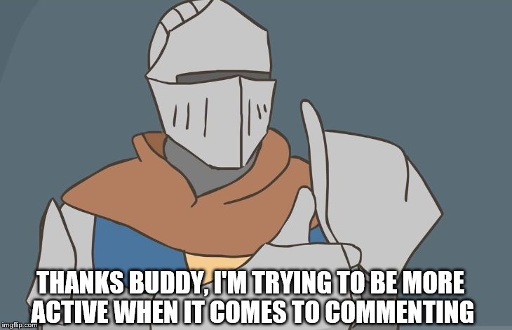 THANKS BUDDY, I'M TRYING TO BE MORE ACTIVE WHEN IT COMES TO COMMENTING | made w/ Imgflip meme maker