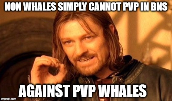 One Does Not Simply Meme | NON WHALES SIMPLY CANNOT PVP IN BNS; AGAINST PVP WHALES | image tagged in memes,one does not simply | made w/ Imgflip meme maker