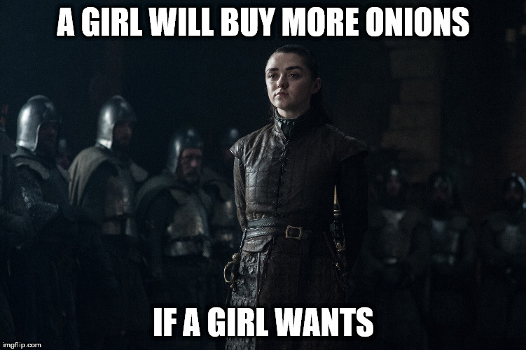 A GIRL WILL BUY MORE ONIONS; IF A GIRL WANTS | made w/ Imgflip meme maker