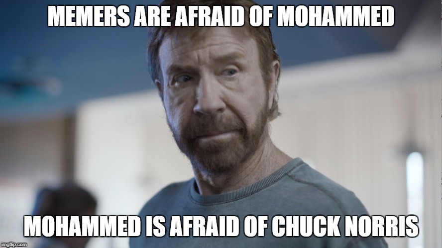 MEMERS ARE AFRAID OF MOHAMMED MOHAMMED IS AFRAID OF CHUCK NORRIS | made w/ Imgflip meme maker