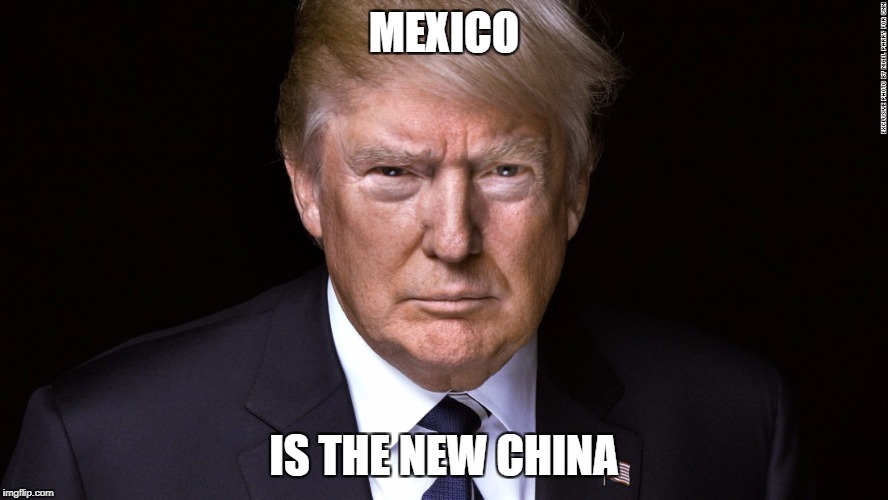 MEXICO IS THE NEW CHINA | made w/ Imgflip meme maker
