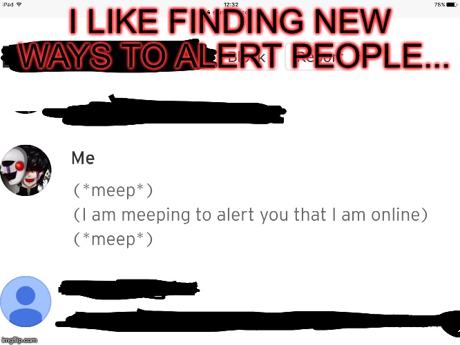 Never let your friends feel lonely.Always find new ways to annoy them.  ＼＼\٩( 'ω' )و //／／ | I LIKE FINDING NEW WAYS TO ALERT PEOPLE... | image tagged in soundcloud,roleplay,roleplaying,friends,friendship,evilbowtie | made w/ Imgflip meme maker