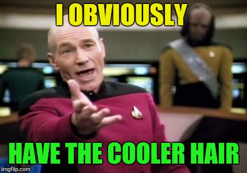 Picard Wtf Meme | I OBVIOUSLY HAVE THE COOLER HAIR | image tagged in memes,picard wtf | made w/ Imgflip meme maker