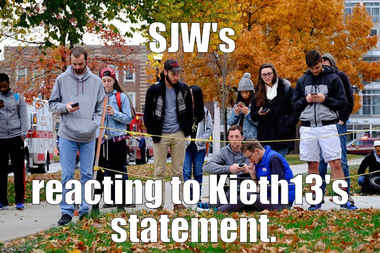 OSU students 28NOV16 | SJW's reacting to Kieth13's statement. | image tagged in osu students 28nov16 | made w/ Imgflip meme maker
