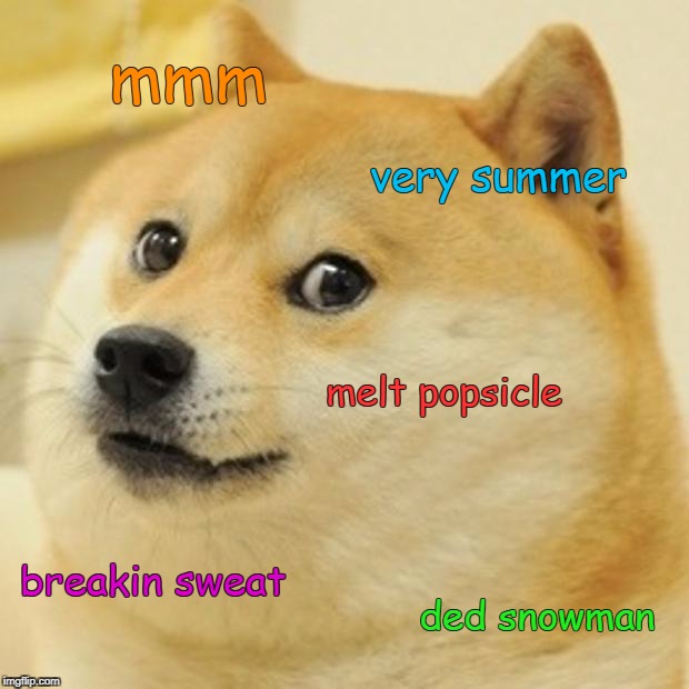 Doge | mmm; very summer; melt popsicle; breakin sweat; ded snowman | image tagged in memes,doge | made w/ Imgflip meme maker