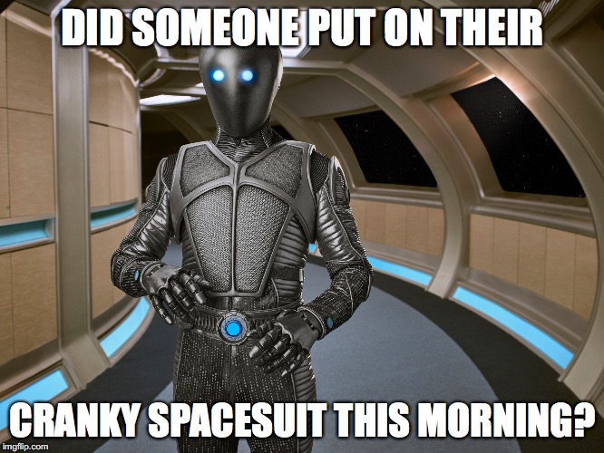 The Orville-inspired |  DID SOMEONE PUT ON THEIR; CRANKY SPACESUIT THIS MORNING? | image tagged in seth macfarlane,zen | made w/ Imgflip meme maker