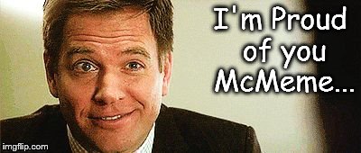 I'm Proud of you McMeme... | image tagged in dinozzo | made w/ Imgflip meme maker