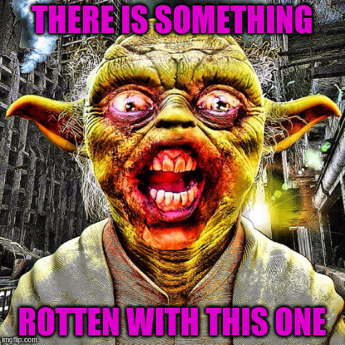 THERE IS SOMETHING ROTTEN WITH THIS ONE | made w/ Imgflip meme maker