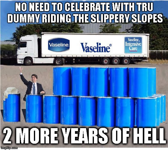 Trudeau put Canada in Hell | NO NEED TO CELEBRATE WITH TRU DUMMY RIDING THE SLIPPERY SLOPES; 2 MORE YEARS OF HELL | image tagged in justin trudeau,funny memes,funny meme,political meme | made w/ Imgflip meme maker