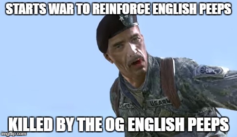 Englishrony | STARTS WAR TO REINFORCE ENGLISH PEEPS; KILLED BY THE OG ENGLISH PEEPS | image tagged in shepard,english | made w/ Imgflip meme maker