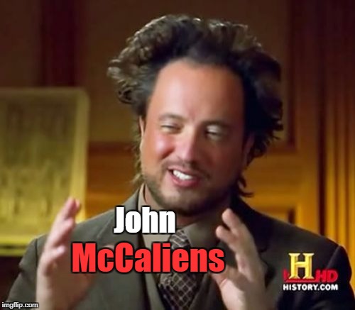 Ancient Aliens Meme | John McCaliens | image tagged in memes,ancient aliens | made w/ Imgflip meme maker