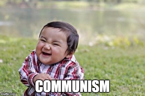 Evil Toddler Meme | COMMUNISM | image tagged in memes,evil toddler | made w/ Imgflip meme maker