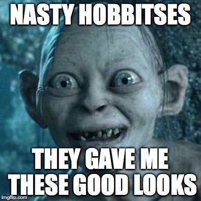 Gollum | NASTY HOBBITSES; THEY GAVE ME THESE GOOD LOOKS | image tagged in memes,gollum | made w/ Imgflip meme maker