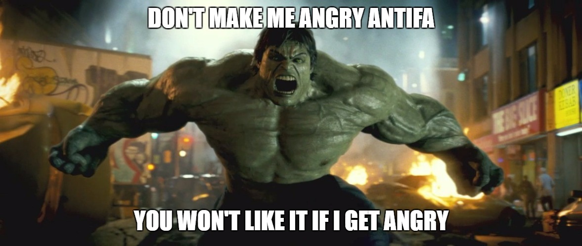 i want to left alone | DON'T MAKE ME ANGRY ANTIFA; YOU WON'T LIKE IT IF I GET ANGRY | image tagged in angry,original meme | made w/ Imgflip meme maker