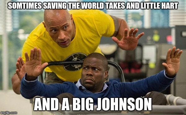 Movie Week Oct 22 - 29 ( A SpursFanFromAround and haramisbae event) | SOMTIMES SAVING THE WORLD TAKES AND LITTLE HART; AND A BIG JOHNSON | image tagged in spursfanfromaround,haramisbae,the rock,kevin hart | made w/ Imgflip meme maker