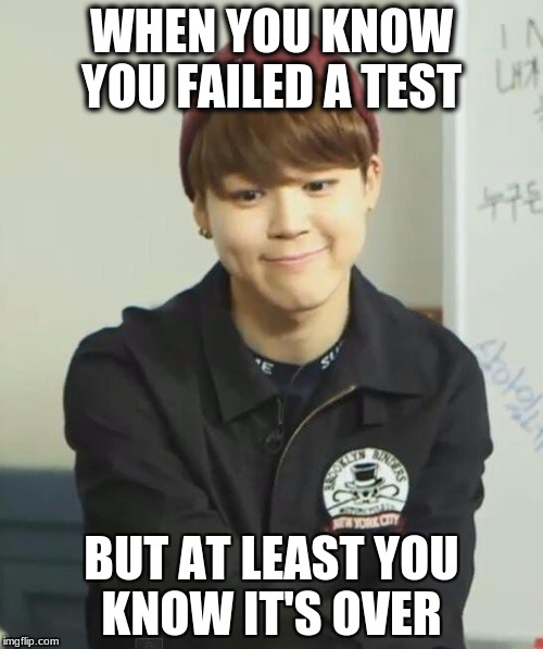 WHEN YOU KNOW YOU FAILED A TEST; BUT AT LEAST YOU KNOW IT'S OVER | made w/ Imgflip meme maker