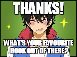 THANKS! WHAT'S YOUR FAVOURITE BOOK OUT OF THESE? | made w/ Imgflip meme maker