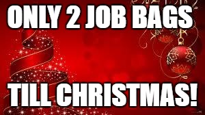 From The Laica's Merry Christmas! | ONLY 2 JOB BAGS; TILL CHRISTMAS! | image tagged in from the laica's merry christmas | made w/ Imgflip meme maker