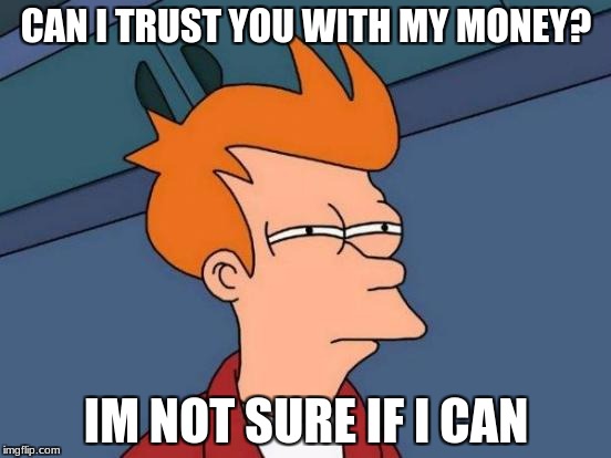 Futurama Fry Meme | CAN I TRUST YOU WITH MY MONEY? IM NOT SURE IF I CAN | image tagged in memes,futurama fry | made w/ Imgflip meme maker