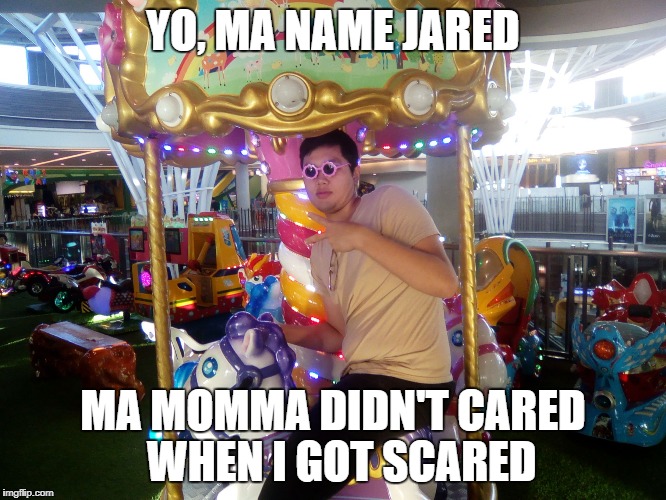 Jared the Soundcloud Rapper | YO, MA NAME JARED; MA MOMMA DIDN'T CARED 
WHEN I GOT SCARED | image tagged in jared the soundcloud rapper | made w/ Imgflip meme maker