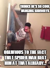 doesn't know that spiderman is better than him....shame  | THINKS HE'S SO COOL HANGING SIDEWAYS; OBLIVIOUS TO THE FACT THAT SPIDER MAN BEAT HIM AT THAT ALREADY... | image tagged in spiderman,dude,hanging sideways | made w/ Imgflip meme maker