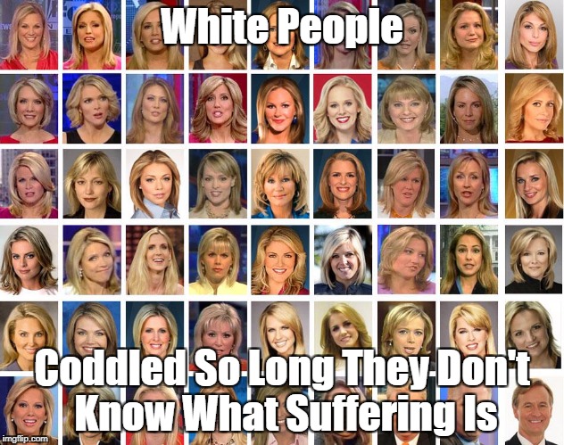 White People Coddled So Long They Don't Know What Suffering Is | made w/ Imgflip meme maker