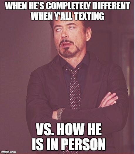 Face You Make Robert Downey Jr | WHEN HE'S COMPLETELY DIFFERENT WHEN Y'ALL TEXTING; VS. HOW HE IS IN PERSON | image tagged in memes,face you make robert downey jr | made w/ Imgflip meme maker