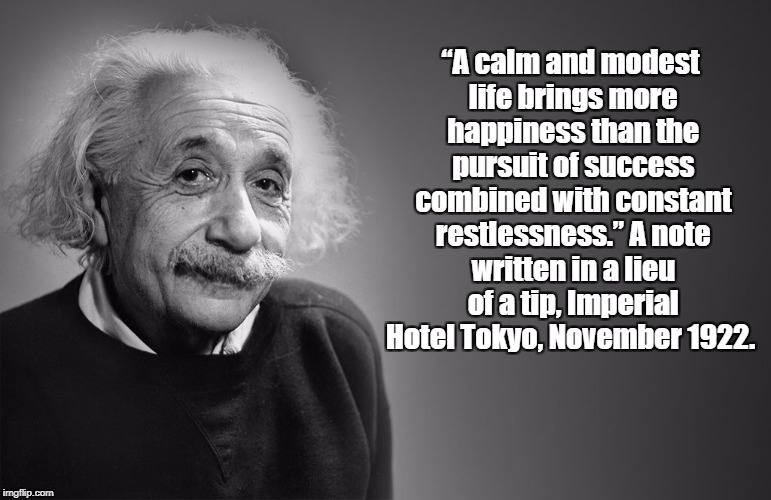 “A calm and modest life brings more happiness than the pursuit of success combined with constant restlessness.” A note written in a lieu of  | made w/ Imgflip meme maker