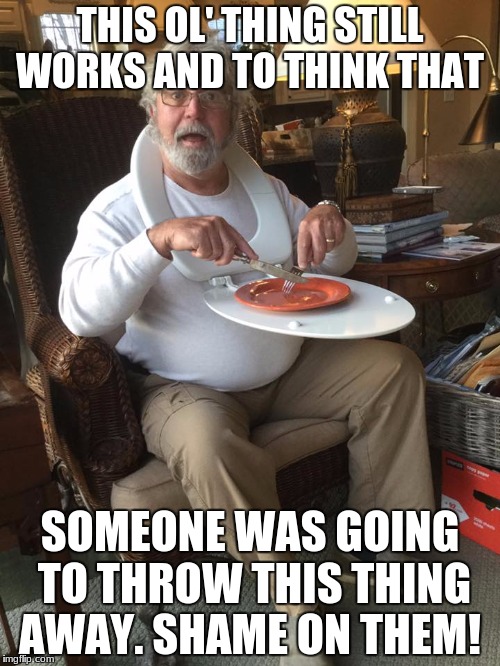 Man with toilet seat as tray table | THIS OL' THING STILL WORKS AND TO THINK THAT; SOMEONE WAS GOING TO THROW THIS THING AWAY.
SHAME ON THEM! | image tagged in man with toilet seat as tray table | made w/ Imgflip meme maker