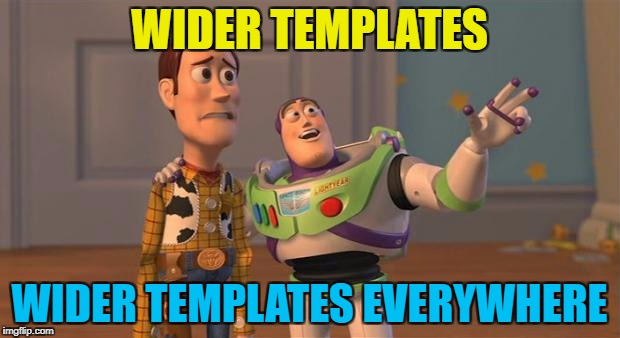 Same but different :) | WIDER TEMPLATES; WIDER TEMPLATES EVERYWHERE | image tagged in toy story everywhere wide,memes | made w/ Imgflip meme maker