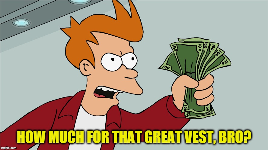 HOW MUCH FOR THAT GREAT VEST, BRO? | made w/ Imgflip meme maker