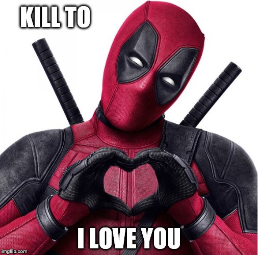 Deadpool heart | KILL TO; I LOVE YOU | image tagged in deadpool heart | made w/ Imgflip meme maker