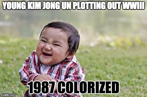 Evil Toddler | YOUNG KIM JONG UN PLOTTING OUT WWIII; 1987 COLORIZED | image tagged in memes,evil toddler | made w/ Imgflip meme maker